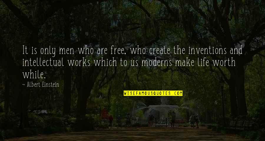 Moderns Quotes By Albert Einstein: It is only men who are free, who
