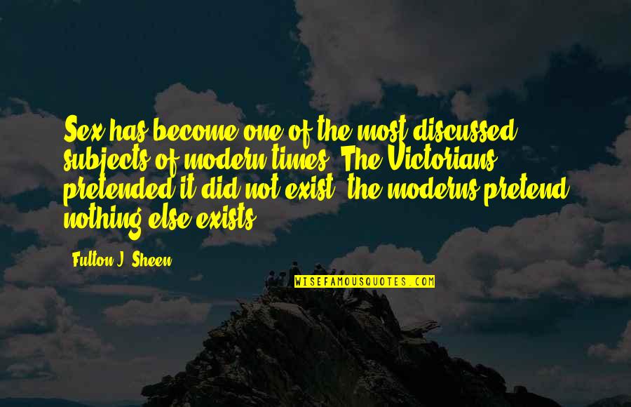 Moderns Quotes By Fulton J. Sheen: Sex has become one of the most discussed