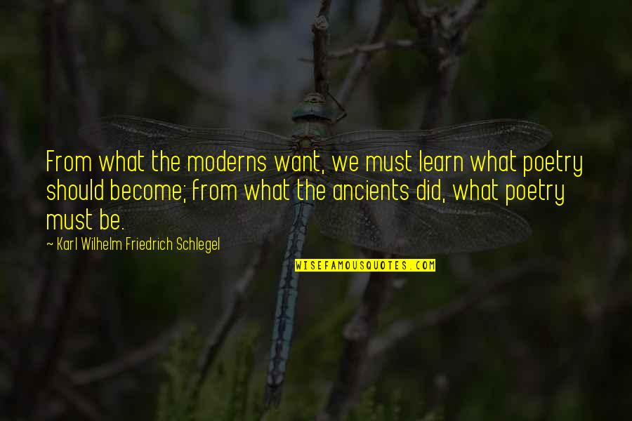 Moderns Quotes By Karl Wilhelm Friedrich Schlegel: From what the moderns want, we must learn