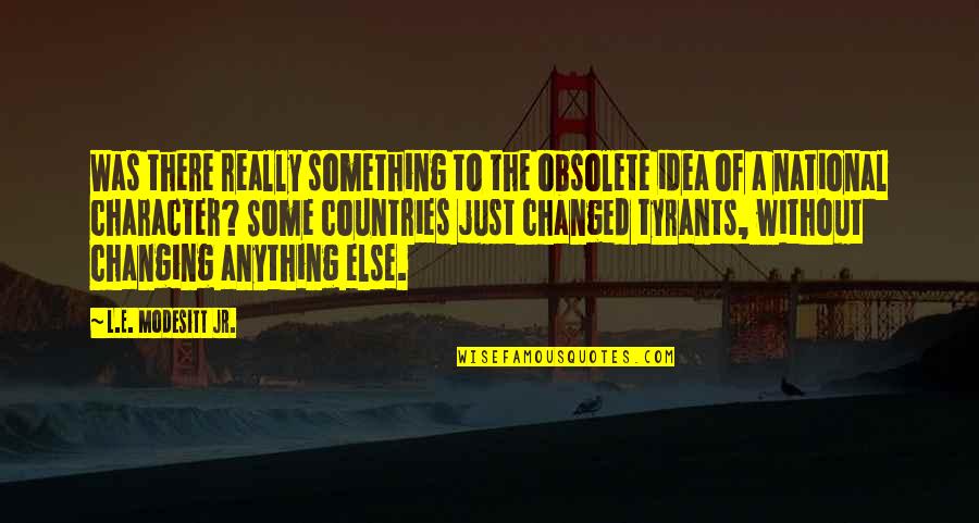 Modesitt Quotes By L.E. Modesitt Jr.: Was there really something to the obsolete idea