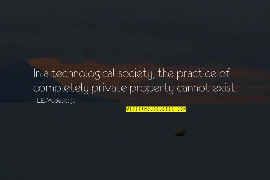 Modesitt Quotes By L.E. Modesitt Jr.: In a technological society, the practice of completely