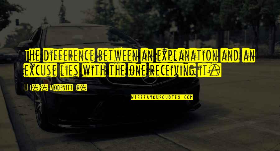 Modesitt Quotes By L.E. Modesitt Jr.: The difference between an explanation and an excuse