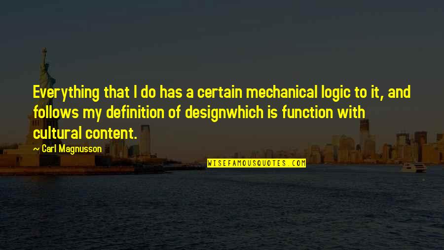 Modest Apparel Quotes By Carl Magnusson: Everything that I do has a certain mechanical Modest Apparel Quotes By Carl Magnusson: Everything that I do has a certain mechanical