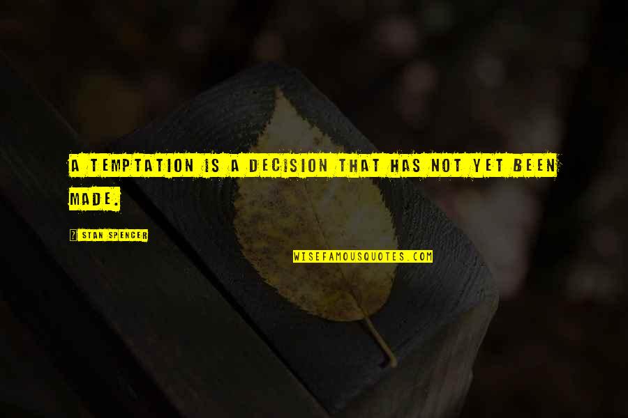 Modest Apparel Quotes By Stan Spencer: A temptation is a decision that has not Modest Apparel Quotes By Stan Spencer: A temptation is a decision that has not