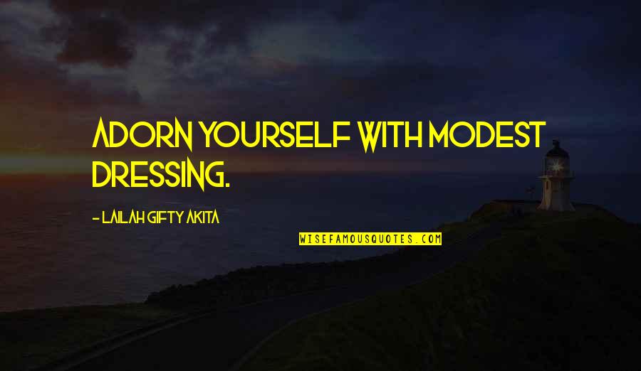 Modest Dress Quotes By Lailah Gifty Akita: Adorn yourself with modest dressing.