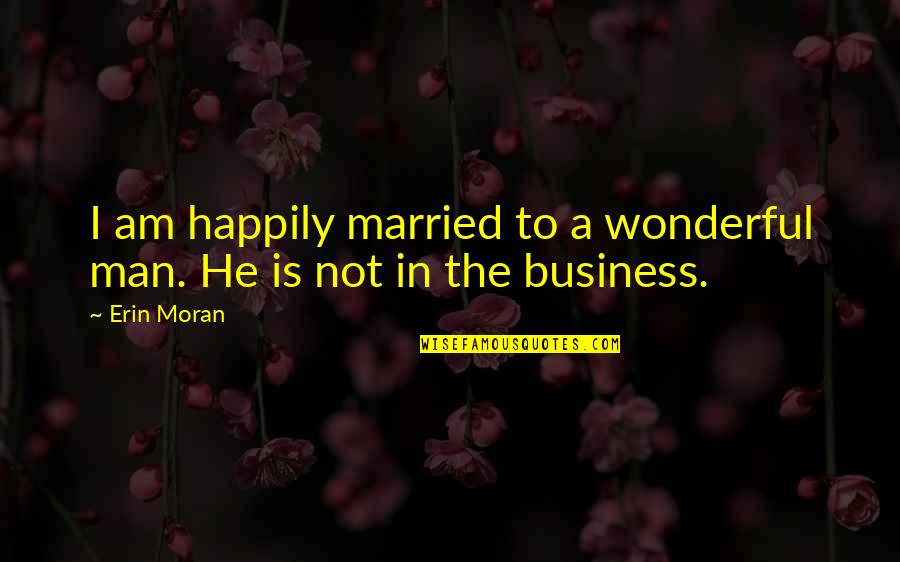 Modest Fashion Quotes By Erin Moran: I am happily married to a wonderful man.
