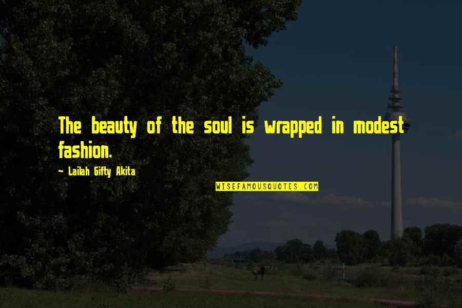 Modest Fashion Quotes By Lailah Gifty Akita: The beauty of the soul is wrapped in