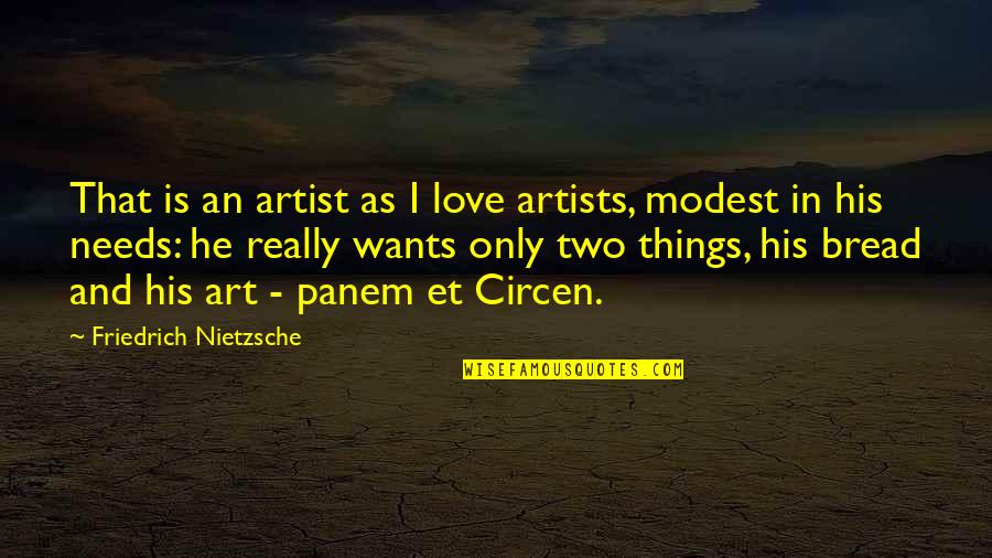 Modest Love Quotes By Friedrich Nietzsche: That is an artist as I love artists,
