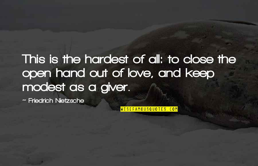Modest Love Quotes By Friedrich Nietzsche: This is the hardest of all: to close