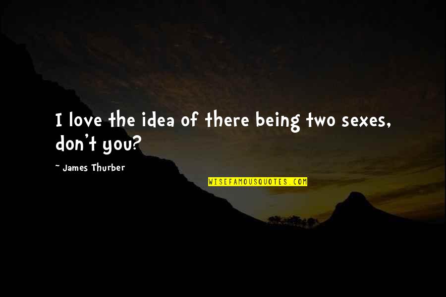 Modest Pelican Quotes By James Thurber: I love the idea of there being two Modest Pelican Quotes By James Thurber: I love the idea of there being two