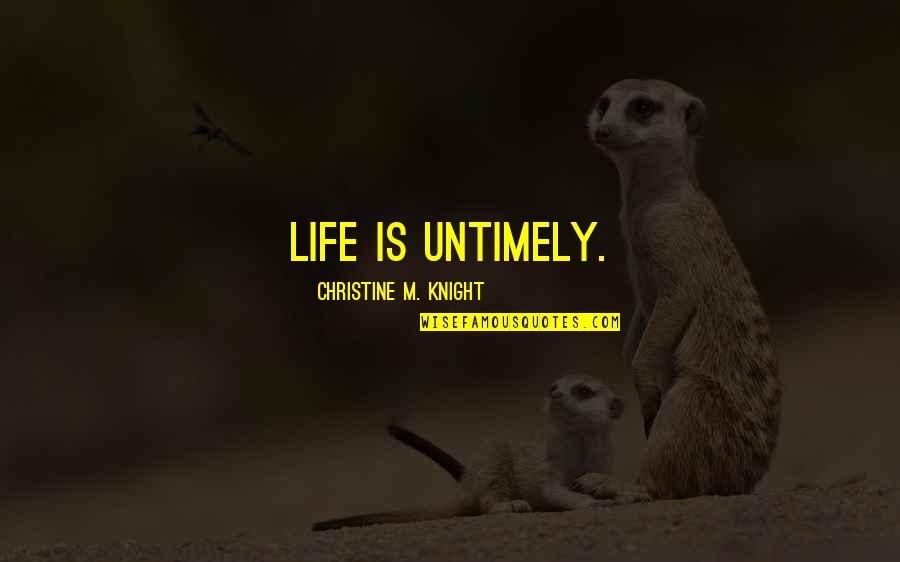 Modest Proposal Irony Quotes By Christine M. Knight: Life is untimely.