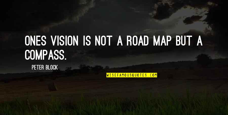 Modest Proposal Quotes By Peter Block: Ones vision is not a road map but