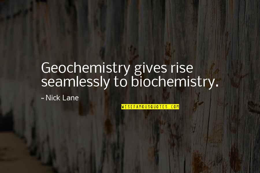 Modest Proposal Satire Quotes By Nick Lane: Geochemistry gives rise seamlessly to biochemistry.