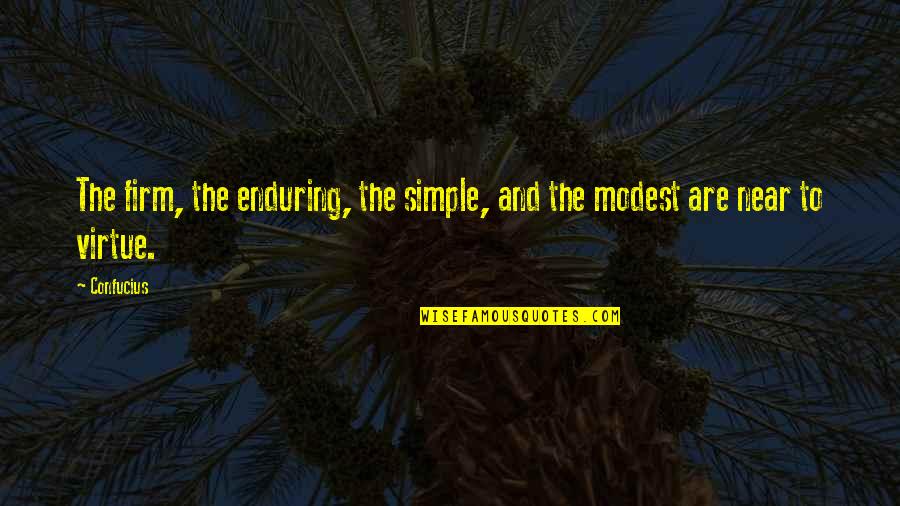 Modest Quotes By Confucius: The firm, the enduring, the simple, and the