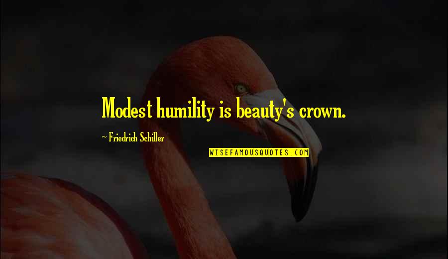 Modest Quotes By Friedrich Schiller: Modest humility is beauty's crown.