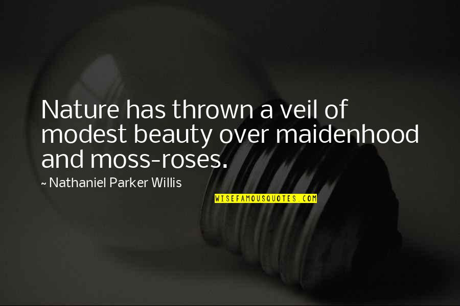 Modest Quotes By Nathaniel Parker Willis: Nature has thrown a veil of modest beauty
