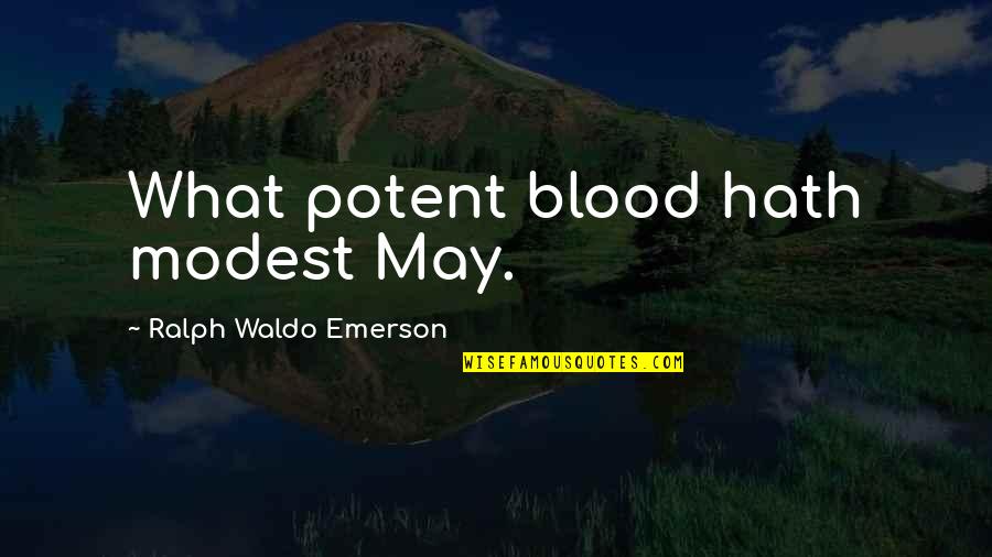 Modest Quotes By Ralph Waldo Emerson: What potent blood hath modest May.