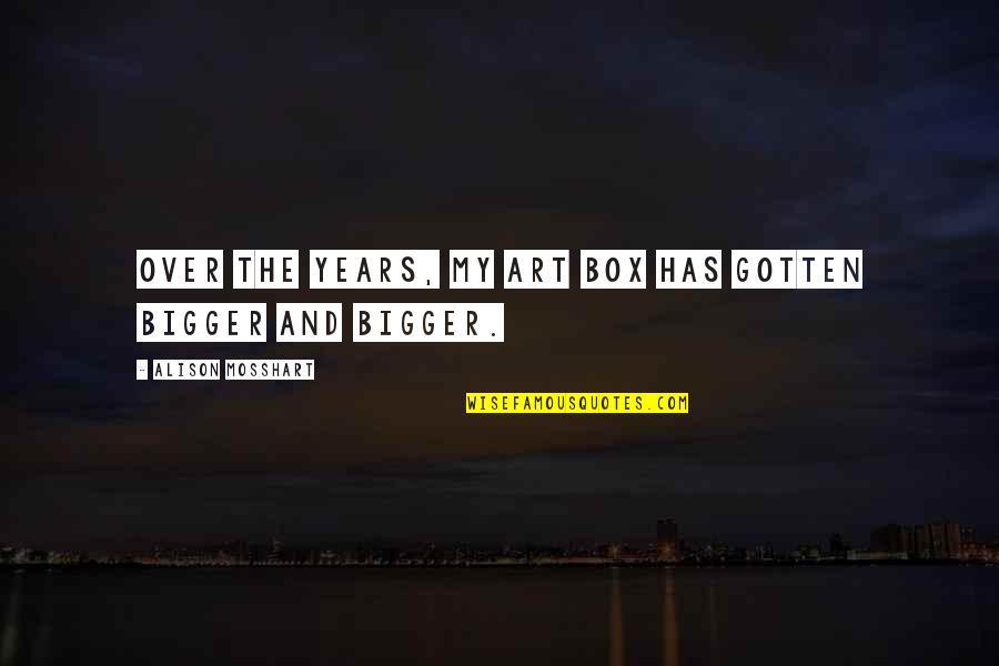 Modestamente Significado Quotes By Alison Mosshart: Over the years, my art box has gotten Modestamente Significado Quotes By Alison Mosshart: Over the years, my art box has gotten