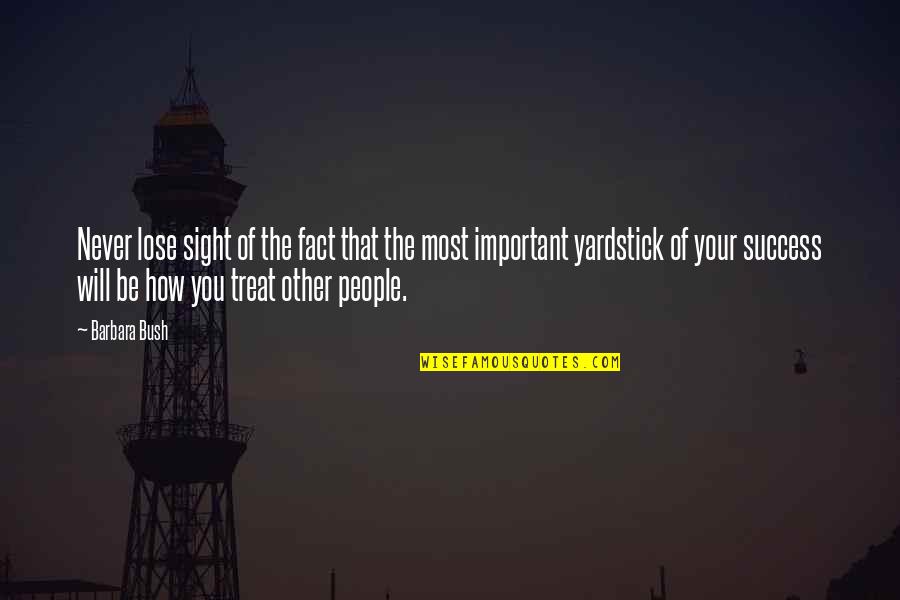 Modestia Aparte Quotes By Barbara Bush: Never lose sight of the fact that the Modestia Aparte Quotes By Barbara Bush: Never lose sight of the fact that the