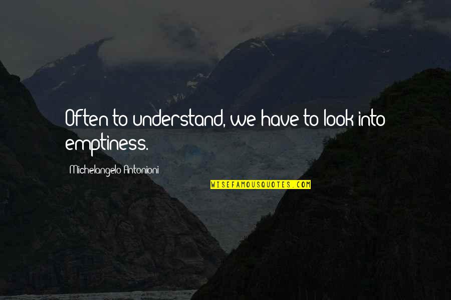 Modestia Aparte Quotes By Michelangelo Antonioni: Often to understand, we have to look into Modestia Aparte Quotes By Michelangelo Antonioni: Often to understand, we have to look into