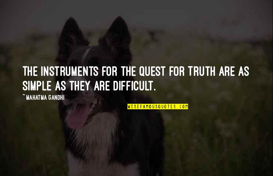Modestie Dex Quotes By Mahatma Gandhi: The instruments for the quest for Truth are