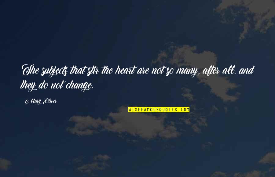 Modestie Wikipedia Quotes By Mary Oliver: The subjects that stir the heart are not