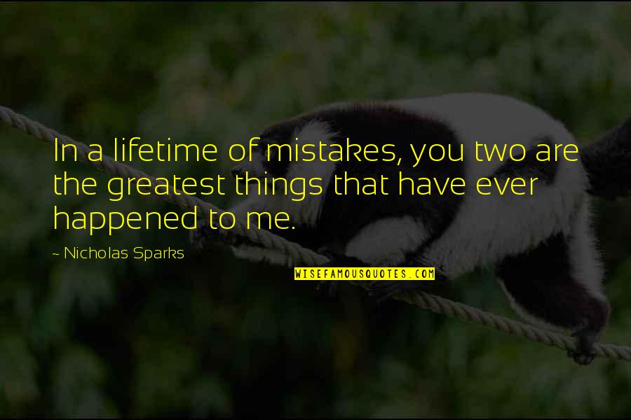 Modestine Williams Quotes By Nicholas Sparks: In a lifetime of mistakes, you two are Modestine Williams Quotes By Nicholas Sparks: In a lifetime of mistakes, you two are