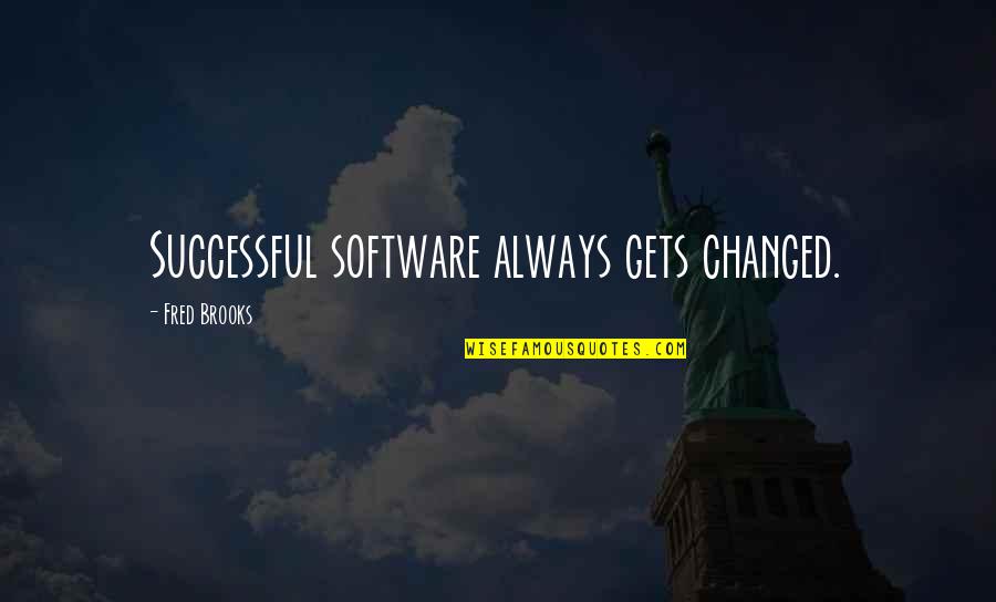 Modestly Quotes By Fred Brooks: Successful software always gets changed.
