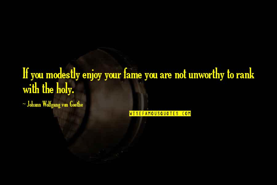 Modestly Quotes By Johann Wolfgang Von Goethe: If you modestly enjoy your fame you are