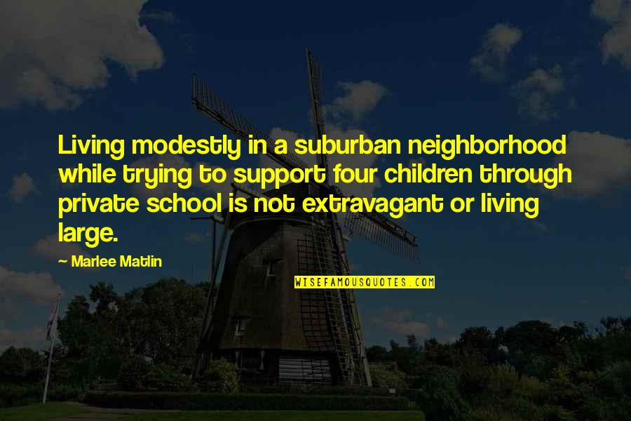 Modestly Quotes By Marlee Matlin: Living modestly in a suburban neighborhood while trying
