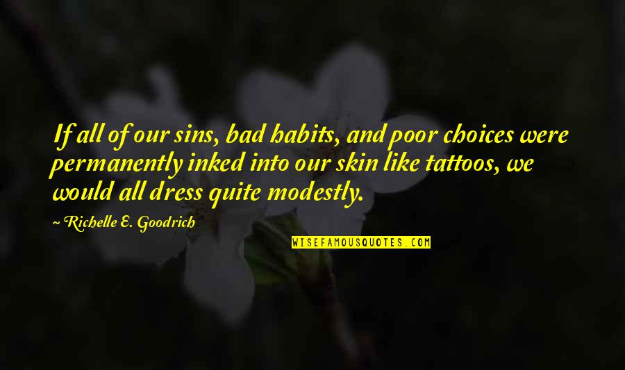 Modestly Quotes By Richelle E. Goodrich: If all of our sins, bad habits, and