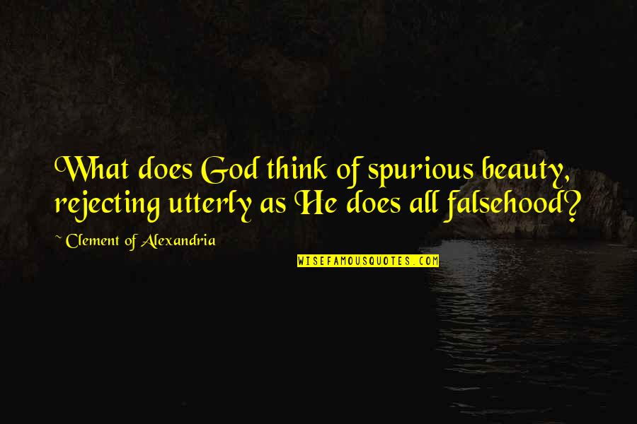 Modesty And Beauty Quotes By Clement Of Alexandria: What does God think of spurious beauty, rejecting