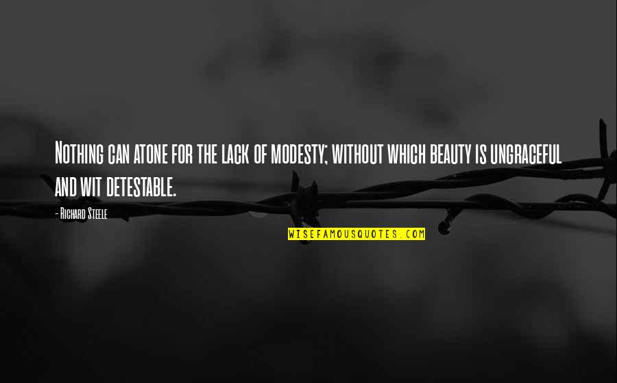 Modesty And Beauty Quotes By Richard Steele: Nothing can atone for the lack of modesty;