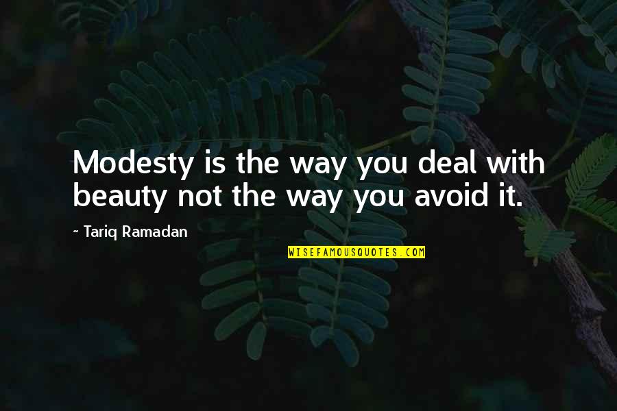 Modesty And Beauty Quotes By Tariq Ramadan: Modesty is the way you deal with beauty