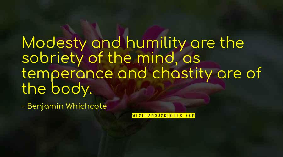 Modesty And Humility Quotes By Benjamin Whichcote: Modesty and humility are the sobriety of the