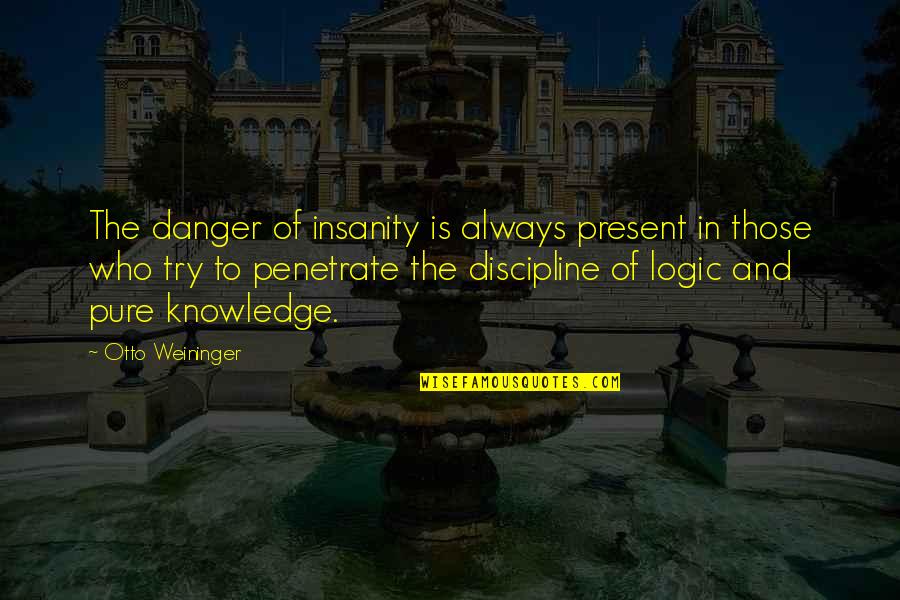 Modesty And Humility Quotes By Otto Weininger: The danger of insanity is always present in