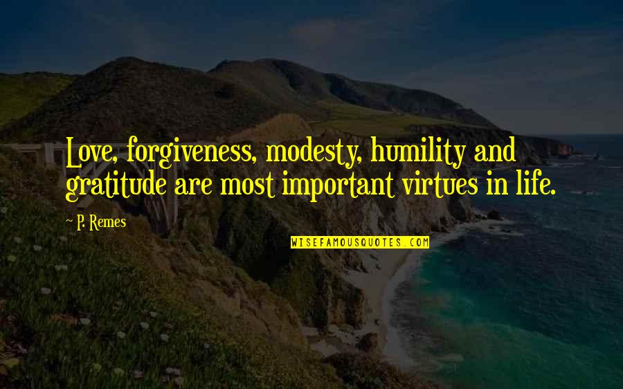 Modesty And Humility Quotes By P. Remes: Love, forgiveness, modesty, humility and gratitude are most