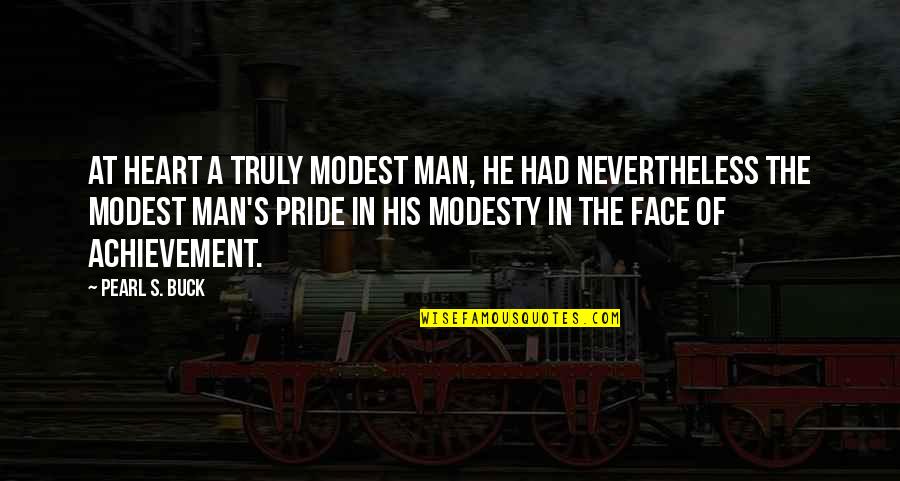 Modesty And Humility Quotes By Pearl S. Buck: At heart a truly modest man, he had