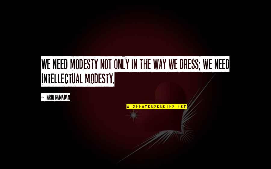 Modesty In Dress Quotes By Tariq Ramadan: We need modesty not only in the way