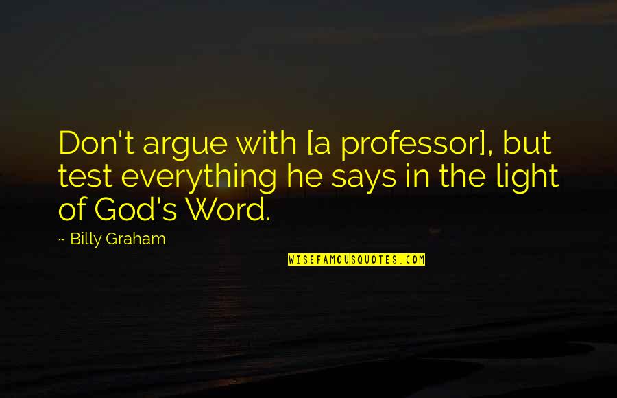 Modesty In Sports Quotes By Billy Graham: Don't argue with [a professor], but test everything