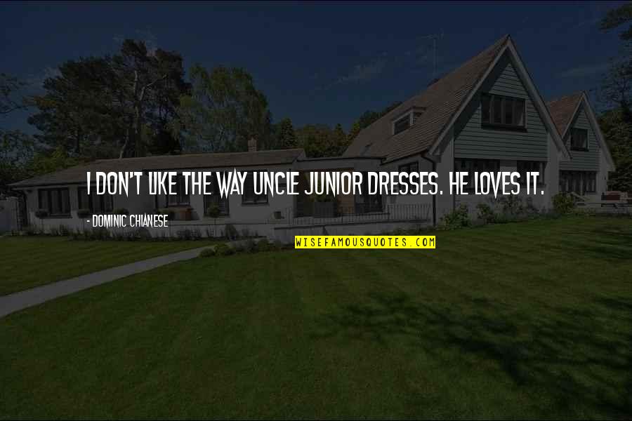 Modesty In Sports Quotes By Dominic Chianese: I don't like the way Uncle Junior dresses.