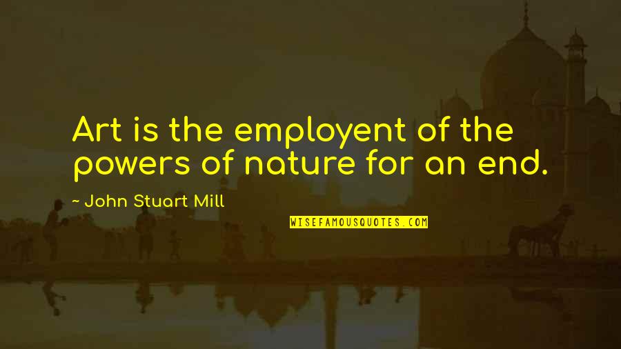 Modesty In The Bible Quotes By John Stuart Mill: Art is the employent of the powers of