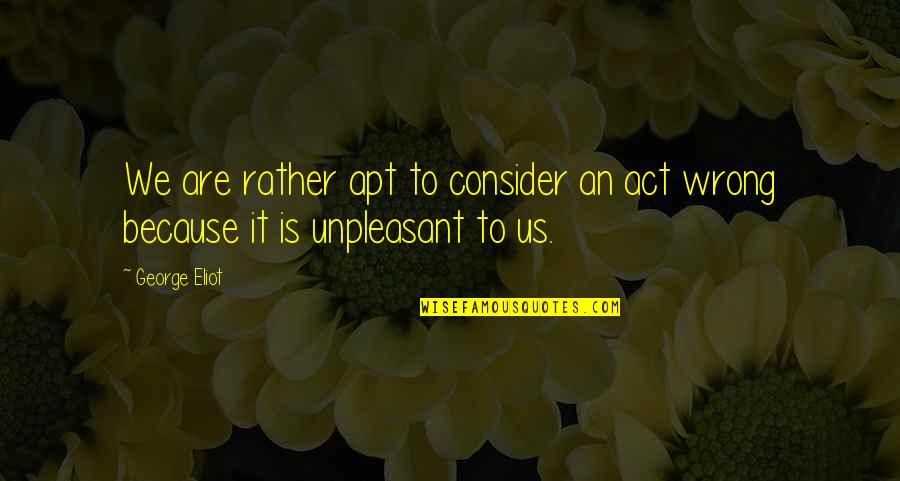 Modesty Is A Virtue Quote Quotes By George Eliot: We are rather apt to consider an act