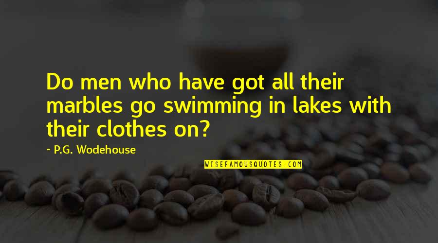 Modesty Is A Virtue Quotes By P.G. Wodehouse: Do men who have got all their marbles
