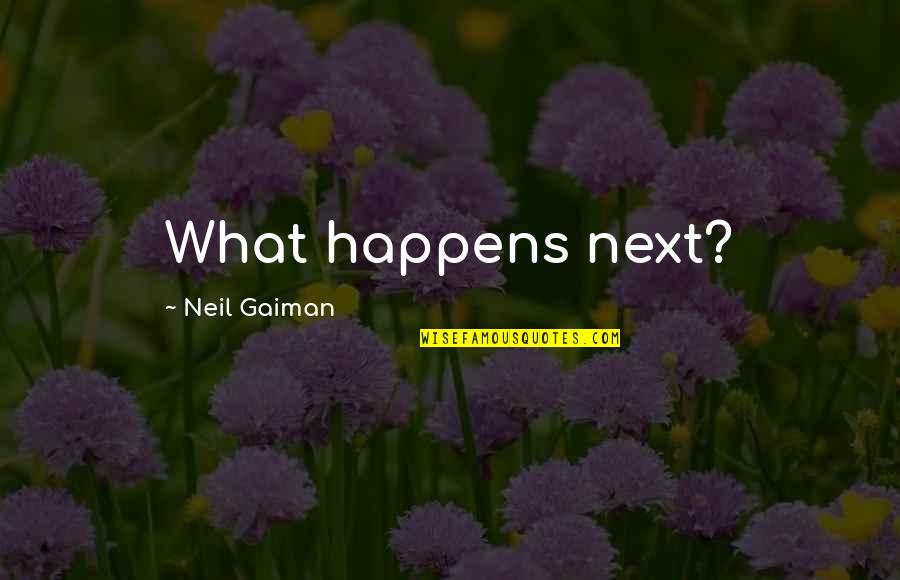 Modesty Mindsets Quotes By Neil Gaiman: What happens next?