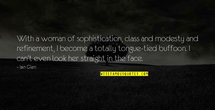 Modesty Woman Quotes By Iain Glen: With a woman of sophistication, class and modesty Modesty Woman Quotes By Iain Glen: With a woman of sophistication, class and modesty