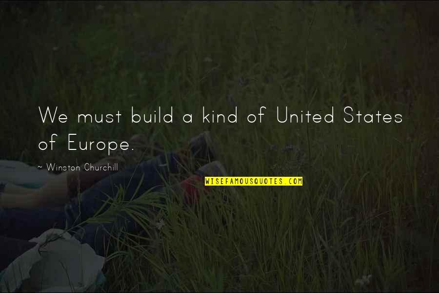 Modhera Sun Temple Quotes By Winston Churchill: We must build a kind of United States Modhera Sun Temple Quotes By Winston Churchill: We must build a kind of United States