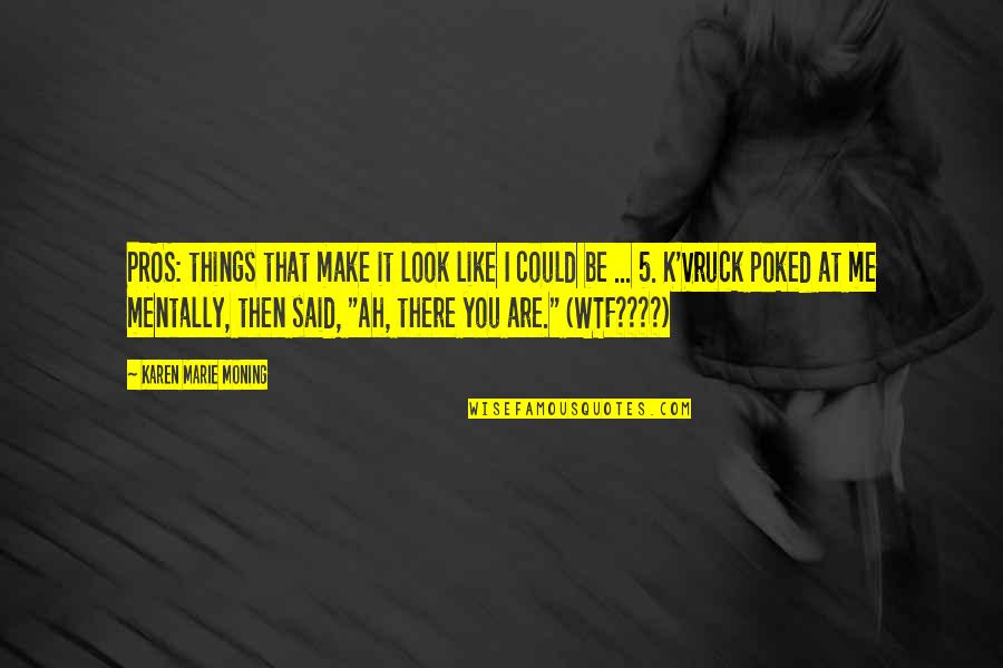 Modi Famous Quotes By Karen Marie Moning: PROS: things that make it look like I Modi Famous Quotes By Karen Marie Moning: PROS: things that make it look like I