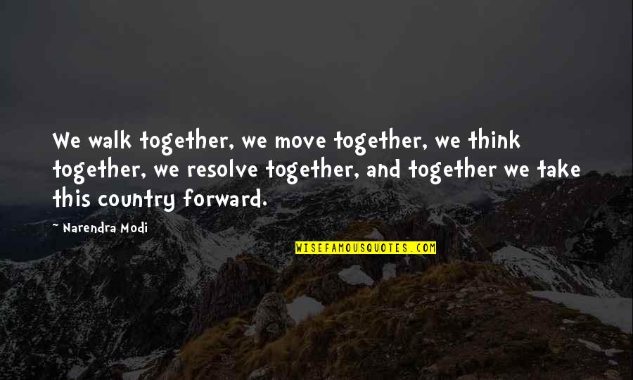 Modi Quotes By Narendra Modi: We walk together, we move together, we think Modi Quotes By Narendra Modi: We walk together, we move together, we think