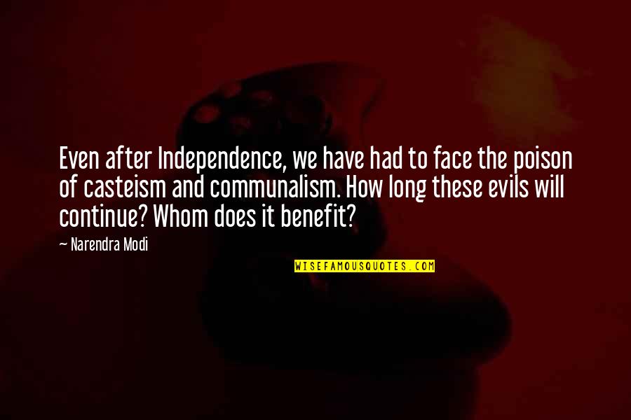 Modi Quotes By Narendra Modi: Even after Independence, we have had to face Modi Quotes By Narendra Modi: Even after Independence, we have had to face